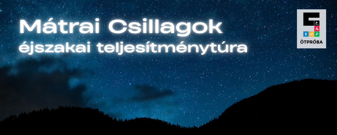 Mátrai Csillagok éjszakai teljesítménytúra  - 40 / 25 / 15