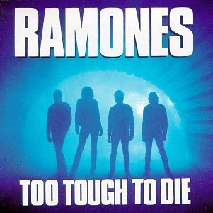 Too Tough To Die By The Ramones