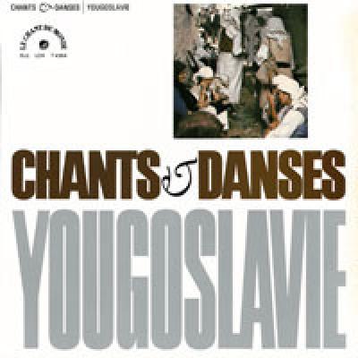 Chants Et Danses De Yougoslavie