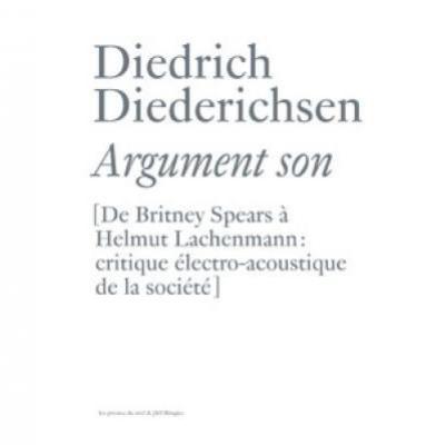 Argument Son (de Britney Spears à Helmut Lachenmann : Critique électro-acoustique De La Société)