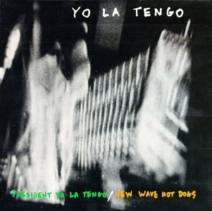 President Yo La Tengo / New Wave Hot Dogs