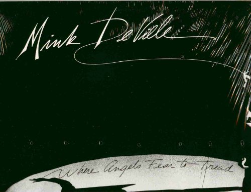 Mink Deville ~ Where Angels Fear To Tread