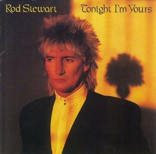 Tonight I`m Yours By Rod Stewart