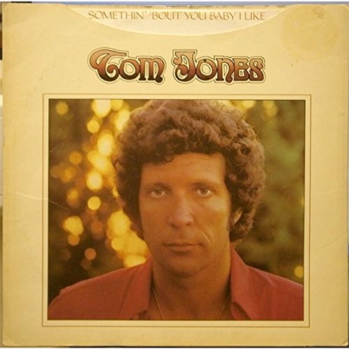 Somethin' 'bout You Baby I Like - Tom Jones Lp