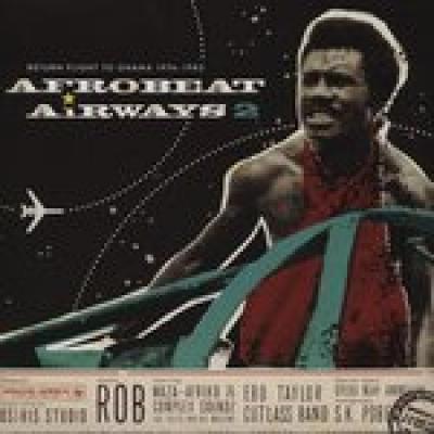 Afrobeat Airways 2 - Return Flight To Ghana 1974-1983