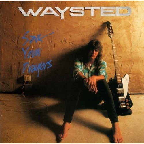 Save Your Prayers /  Waysted