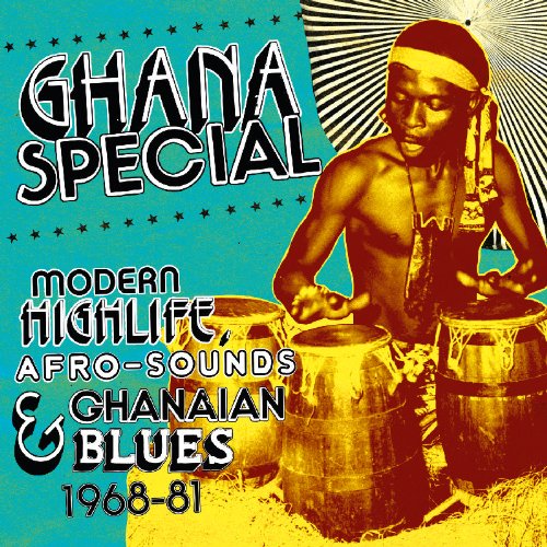 Ghana Special: Modern Highlife, Afro-sounds And Ghanaian Blue 1968-1981