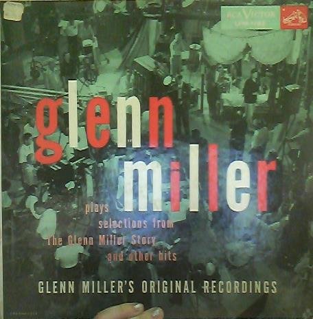 Glenn Miller Plays Selections From The Glenn Miller Story And Other Hits