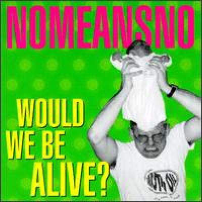 Would We Be Alive?