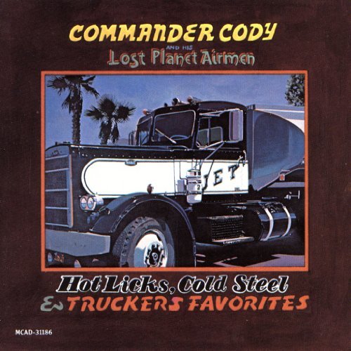 Hot Licks Cold Steel & Truckers Favorites By Commander Cody