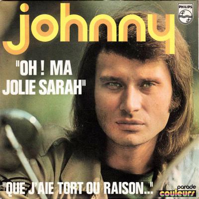 Oh ! Ma Jolie Sarah / Que J'aie Tort Ou Raison...