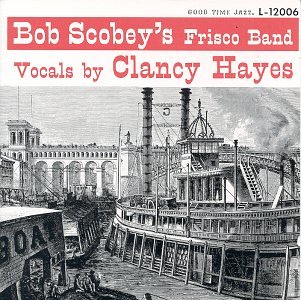 Bob Scobey & His Frisco Band With Clancy Hayes