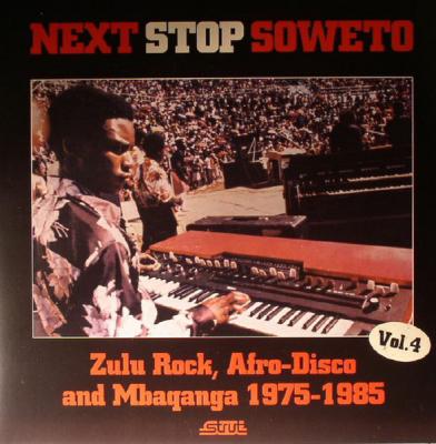 Next Stop Soweto Vol. 4 (zulu Rock, Afro-disco And Mbaqanga 1975-1985)
