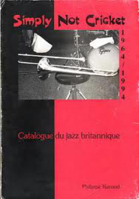 Simply Not Cricket 1964/1994 Catalogue Du Jazz Britannique