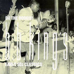 Do The Boogie! : B. B. King's Early '50s Classics