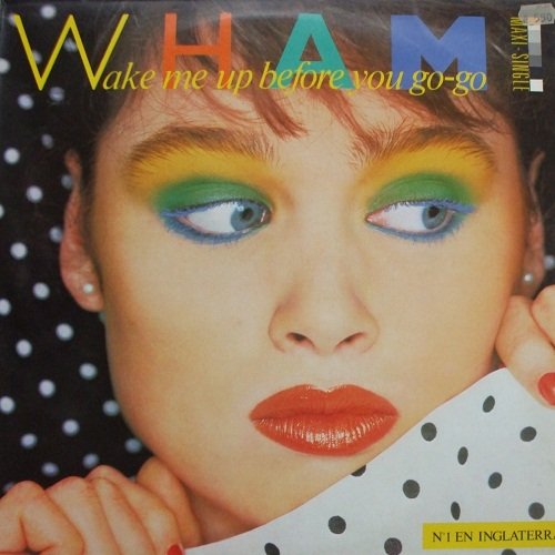 Wham! - Wake Me Up Before You Go-go - Epic - Epc A 12.4440