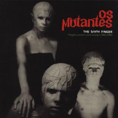 Os Mutantes: The Sixth Finger -