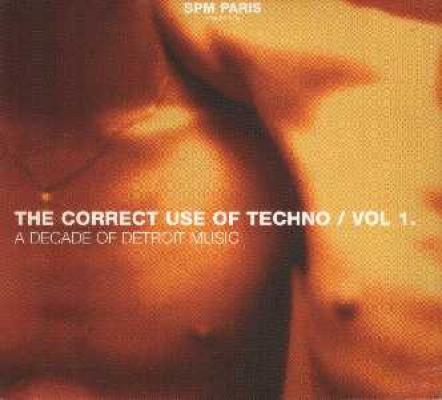 The Correct Use Of Techno /vol1. A Decade Detroit Music