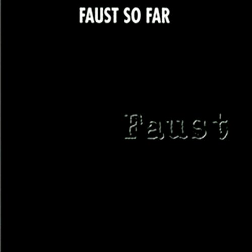 Faust So Far
