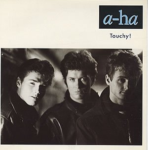 A-ha - Touchy! -