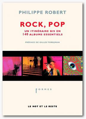 Rock, Pop - Un Itinéraire En 140 Albums Essentiels