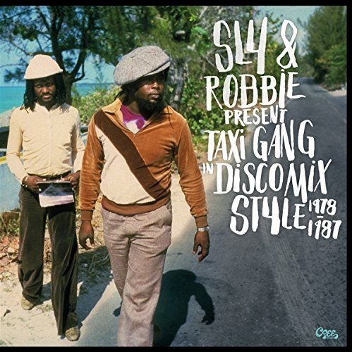 Sly & Robbie Present Taxi Gang In Disco Mix Style 1978-95