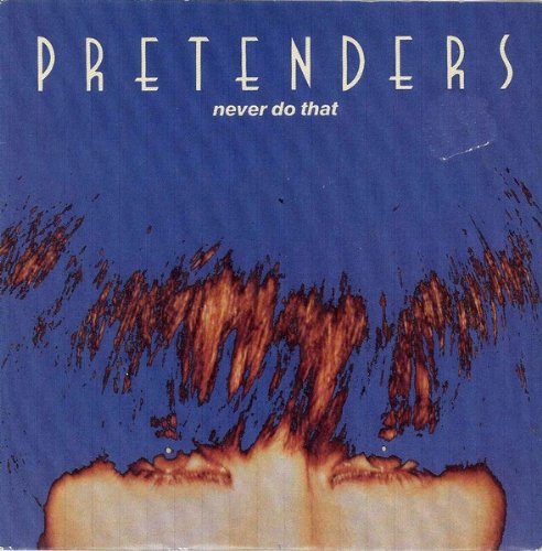 Never Do That - Pretenders, The 7 45