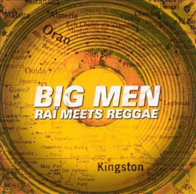 Big Men: Raï Meets Reggae