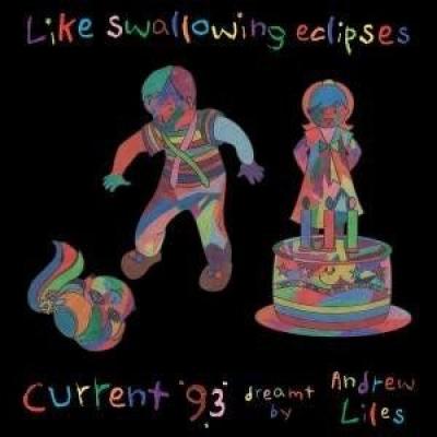 Like Swallowing Eclipses: Current 93 Dreamt By Andrew Liles