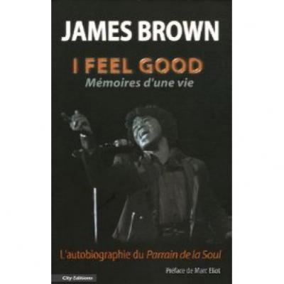 I Feel Good. Mémoires D'une Vie