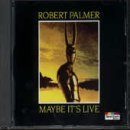 Maybe Its Live By Robert Palmer