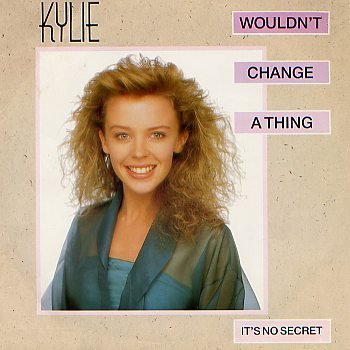 Kylie Minogue / Wouldn't Change A Thing