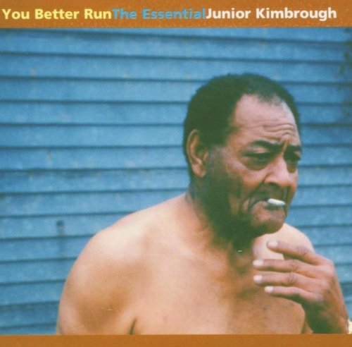 You Better Run: The Essential Junior Kimbrough