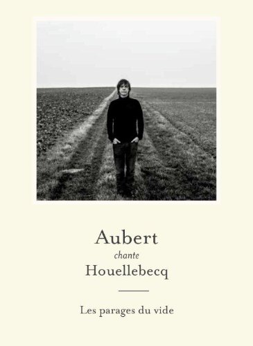 Aubert Chante Houellebecq - Les Parages Du Vide