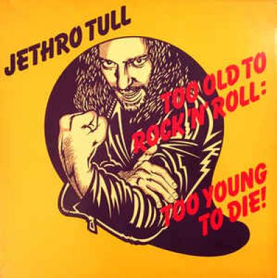 Too Old To Rock N' Roll: Too Young To Die