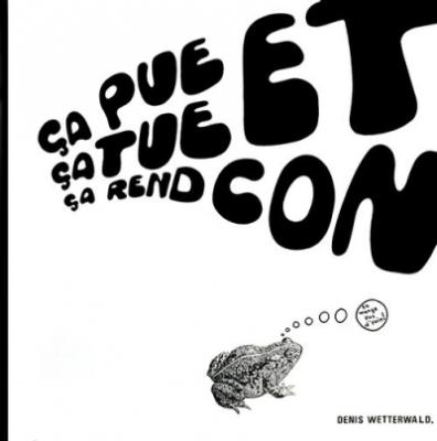 ça Pue, ça Tue Et ça Rend Con