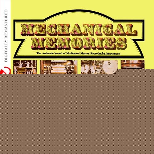 Mechanical Memories: The Authentic Sound Of Mechanical Musical Reproducing Instruments