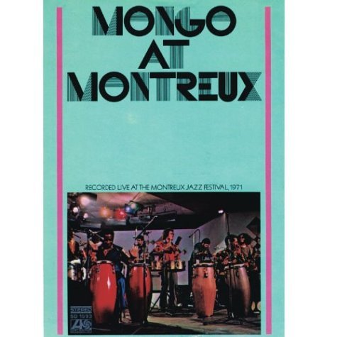 Mongo At Montreux By Mongo Santamaria