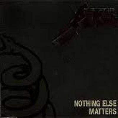 Nothing Else Matters