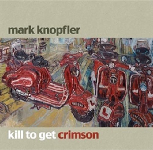 Kill To Get Crimson By Mark Knopfler