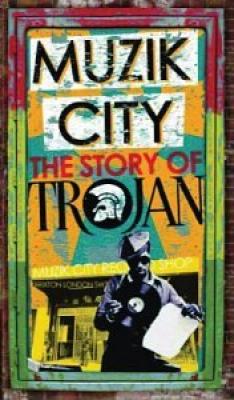 Muzik City The Story Of Trojan