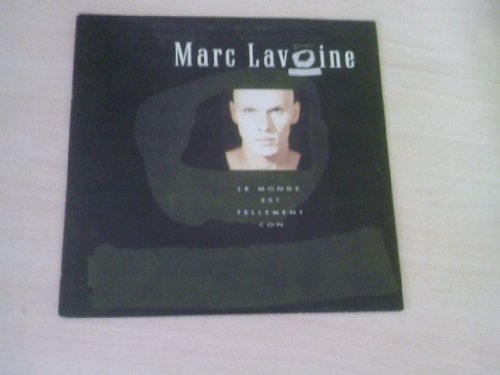 Le Monde Est Tellement Con Marc Lavoine