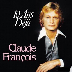10 Ans Deja By Claude Francois