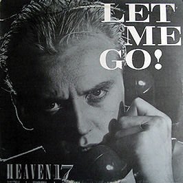 Heaven 17 / Let Me Go!