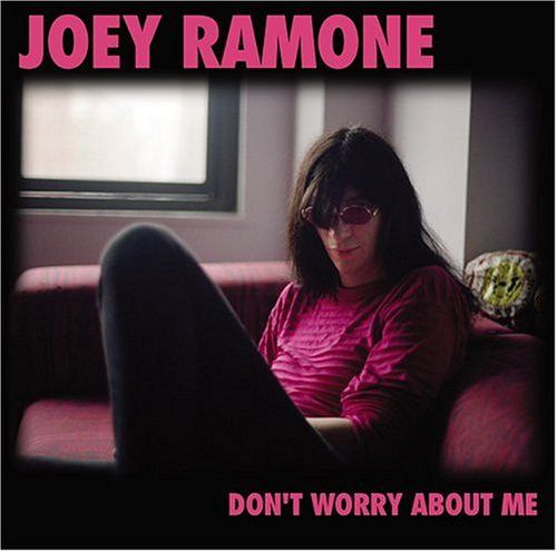 Joey Ramone: Don't Worry About Me