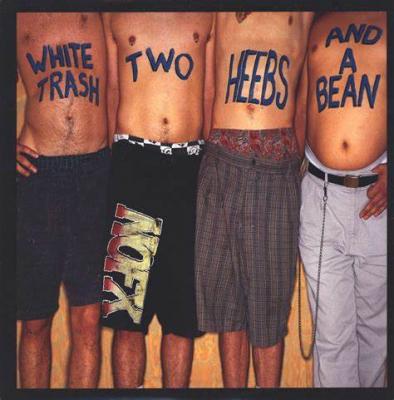 White Trash Two Heebs And A Bean