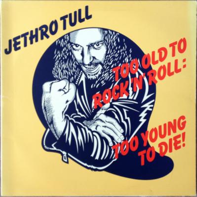 Too Old To Rock N Roll Too Young To Die
