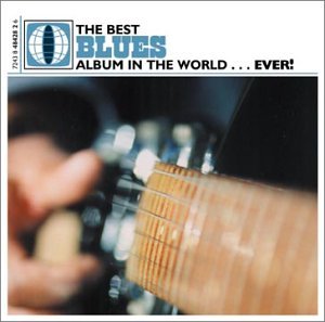 The Best Blues Album In The World...ever!
