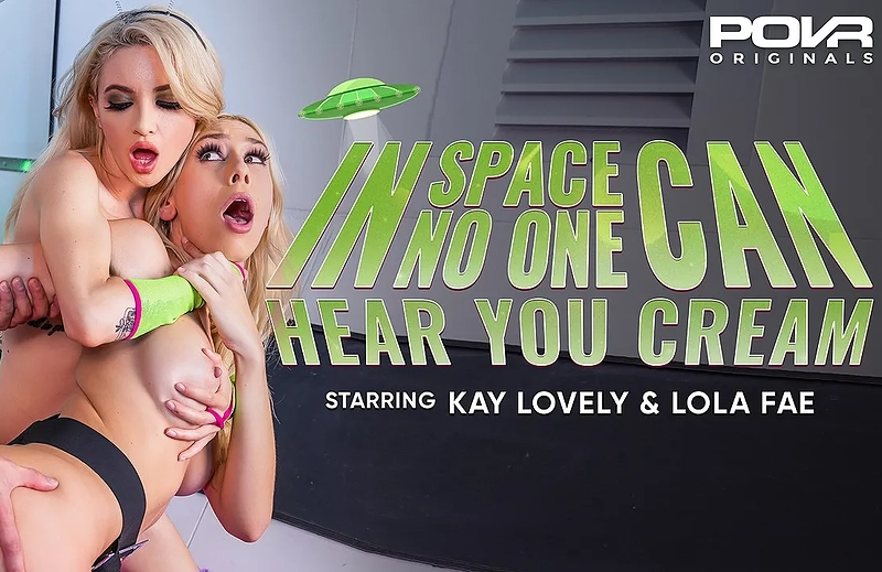 Watch Kay Lovely, Lola Fae in “In Space No One Can Hear You Cream” VR Porn Video
