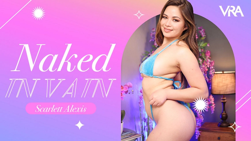 Watch Scarlett Alexis in “Naked in Vain” VR Porn Video